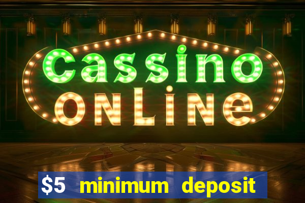 $5 minimum deposit casinos 2018