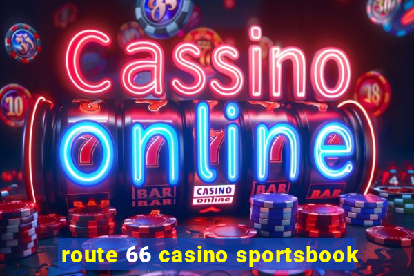 route 66 casino sportsbook