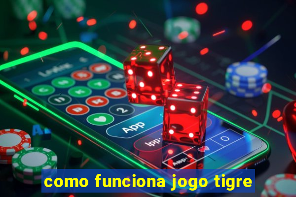 como funciona jogo tigre