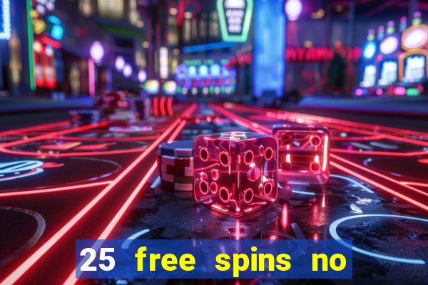 25 free spins no deposit casino