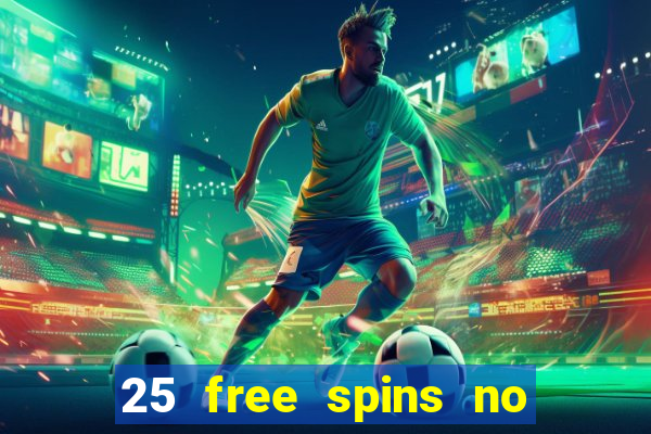 25 free spins no deposit casino