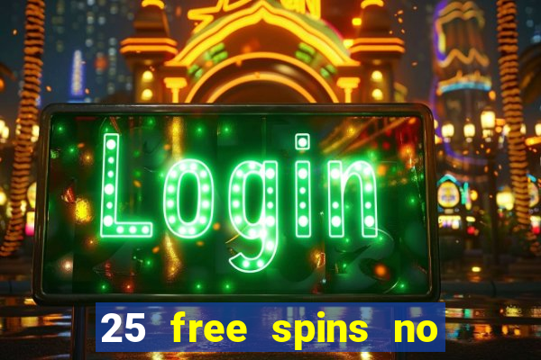 25 free spins no deposit casino