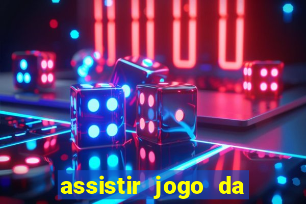 assistir jogo da champions league ao vivo