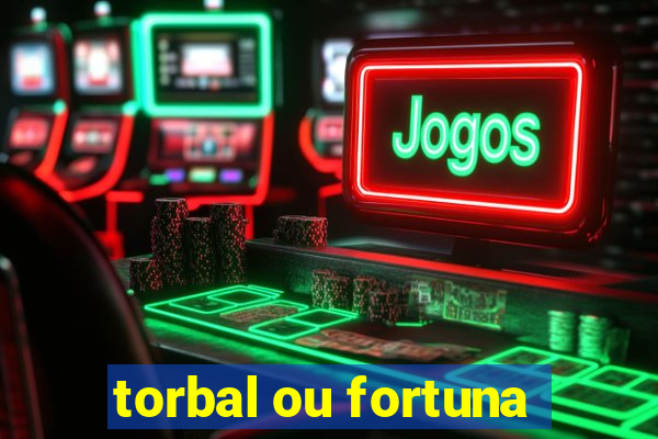 torbal ou fortuna