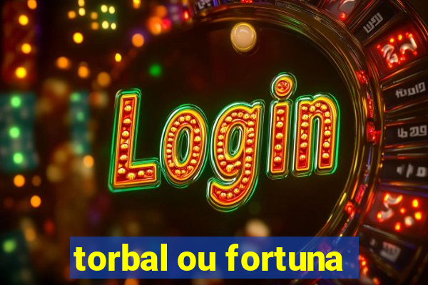 torbal ou fortuna