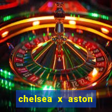 chelsea x aston villa palpites