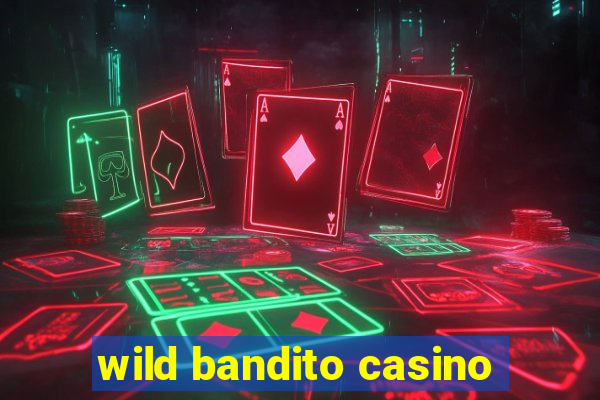 wild bandito casino