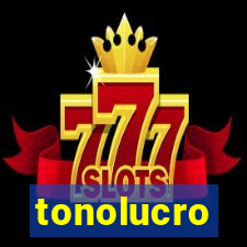 tonolucro