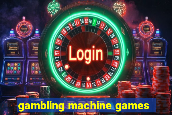 gambling machine games