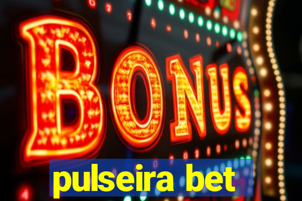 pulseira bet