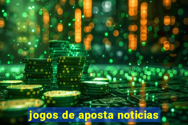 jogos de aposta noticias