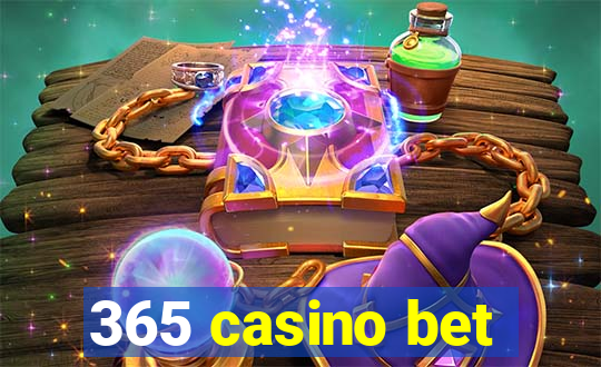 365 casino bet