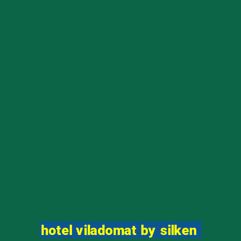 hotel viladomat by silken