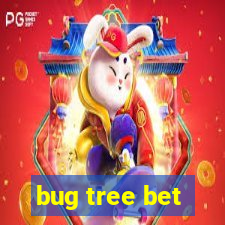 bug tree bet