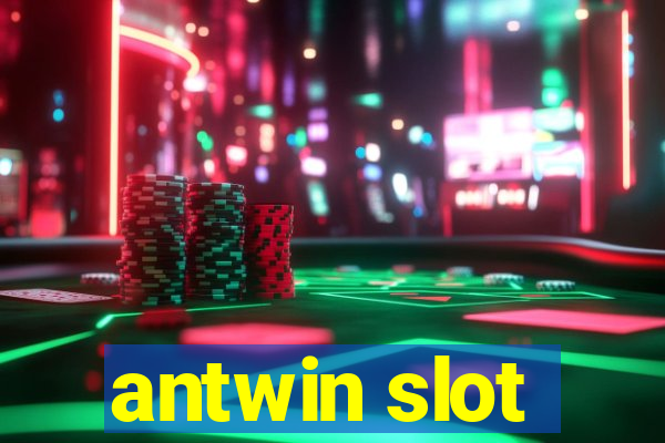 antwin slot