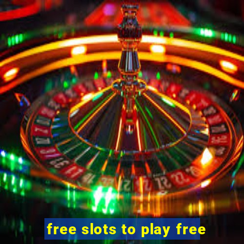 free slots to play free