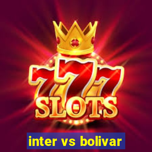 inter vs bolivar