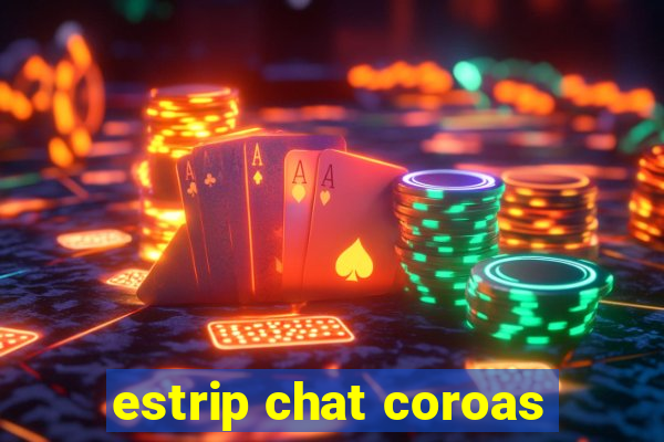 estrip chat coroas