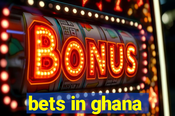 bets in ghana