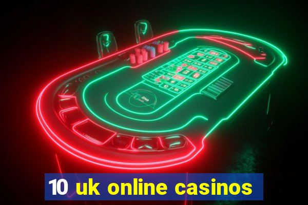 10 uk online casinos