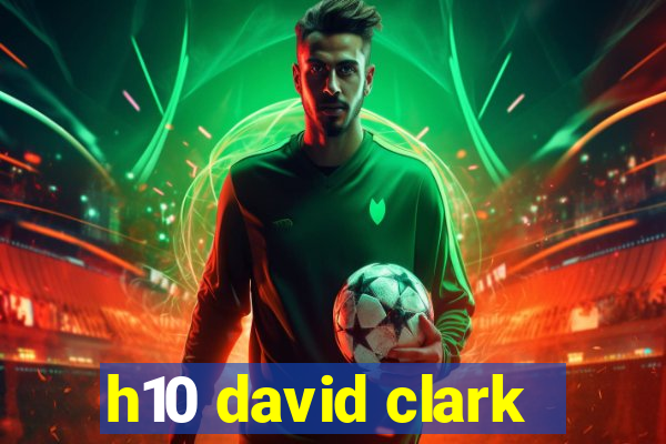 h10 david clark