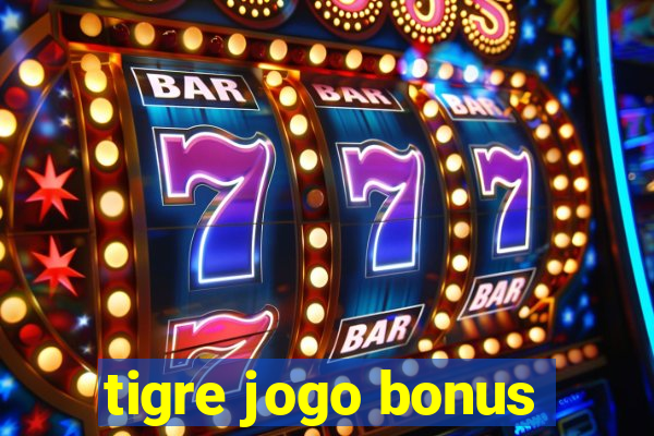 tigre jogo bonus