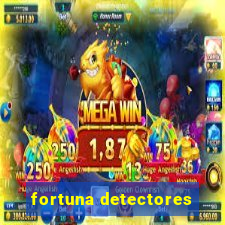 fortuna detectores