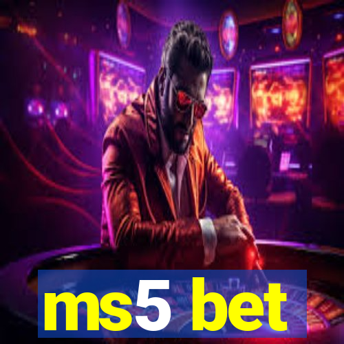 ms5 bet