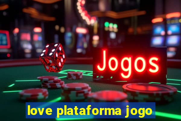 love plataforma jogo