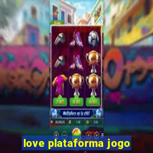 love plataforma jogo