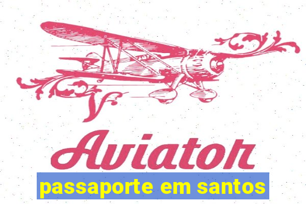 passaporte em santos