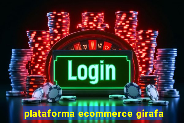 plataforma ecommerce girafa