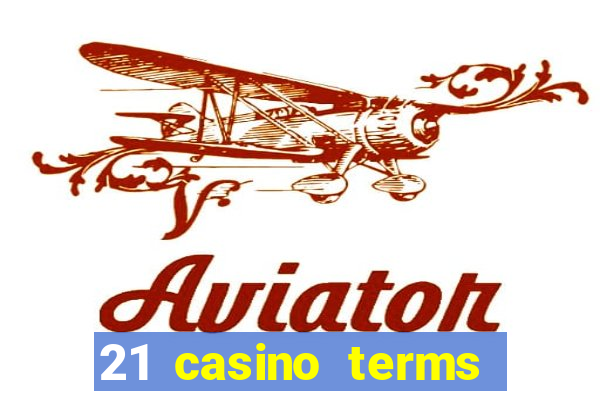 21 casino terms and conditions