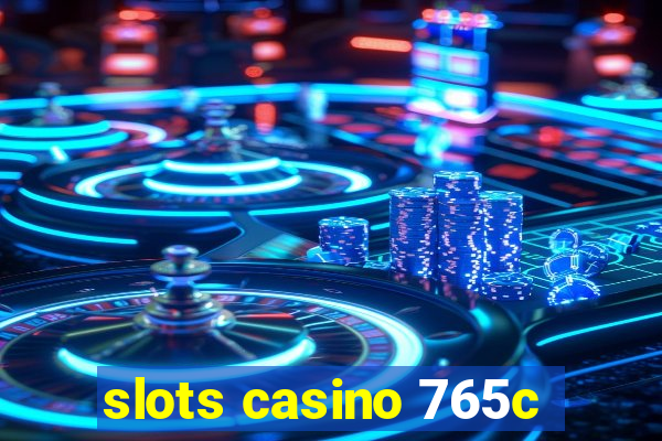 slots casino 765c