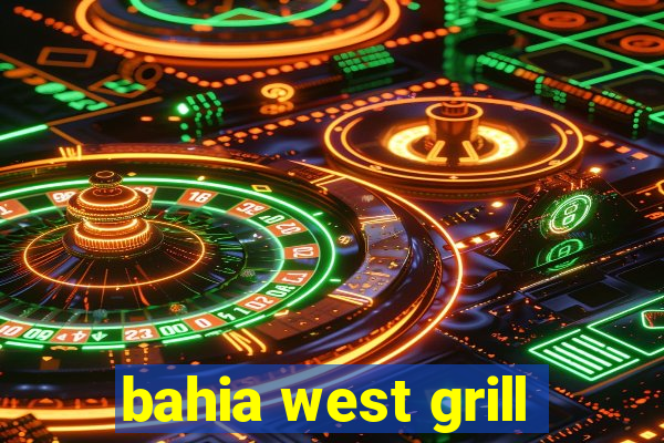 bahia west grill