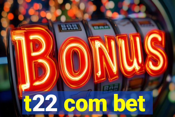 t22 com bet