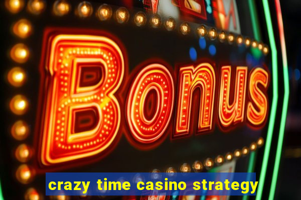 crazy time casino strategy