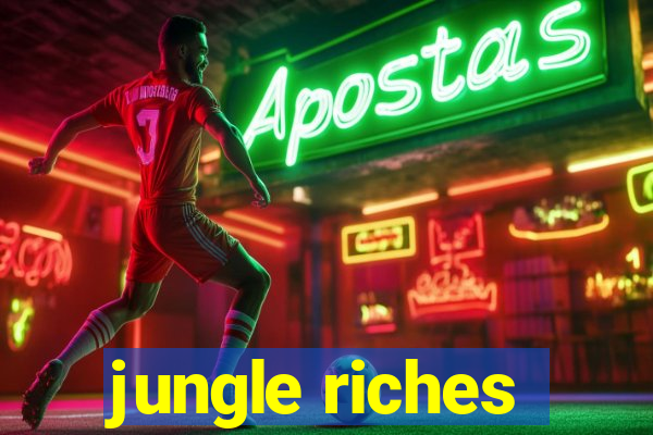 jungle riches