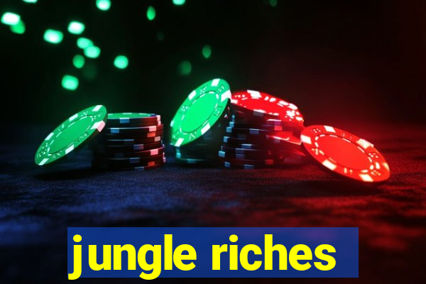 jungle riches