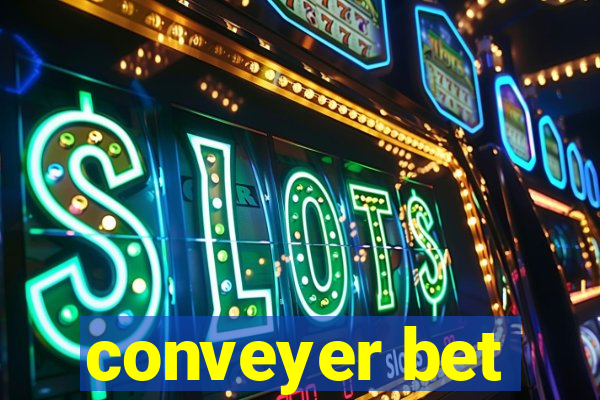 conveyer bet