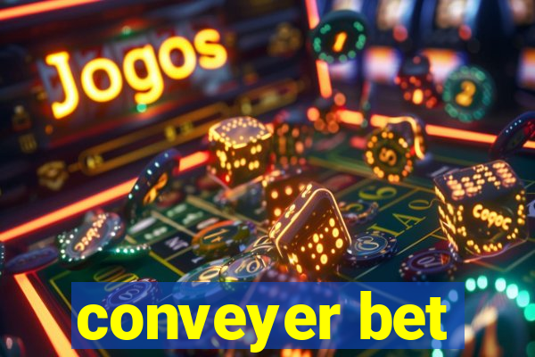 conveyer bet