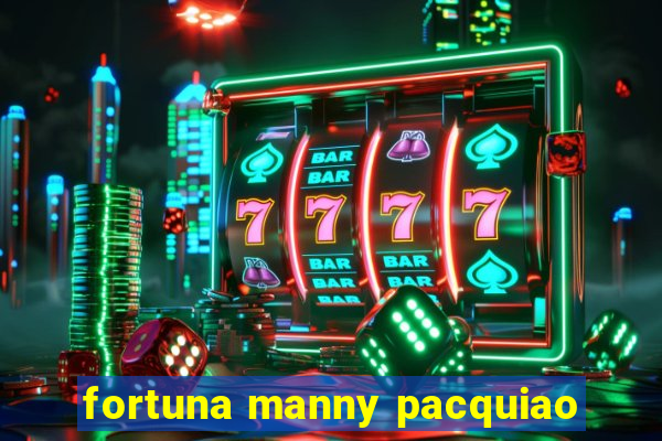 fortuna manny pacquiao