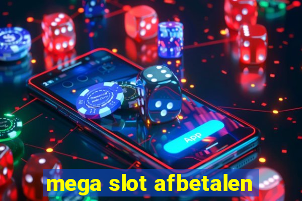 mega slot afbetalen