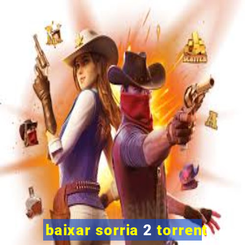 baixar sorria 2 torrent