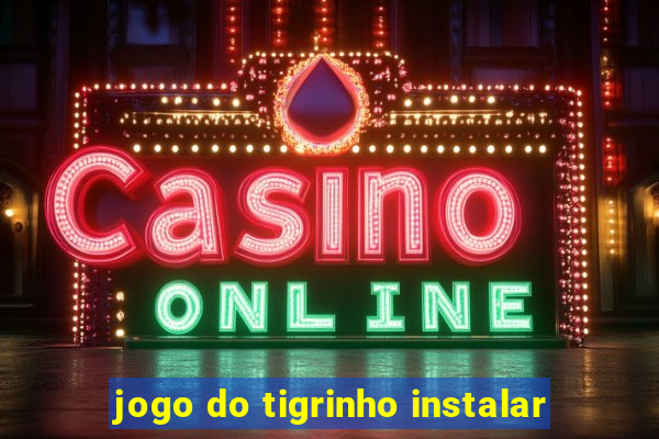 jogo do tigrinho instalar