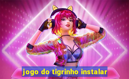 jogo do tigrinho instalar