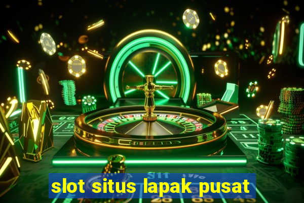 slot situs lapak pusat