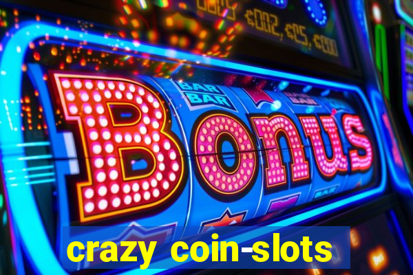 crazy coin-slots