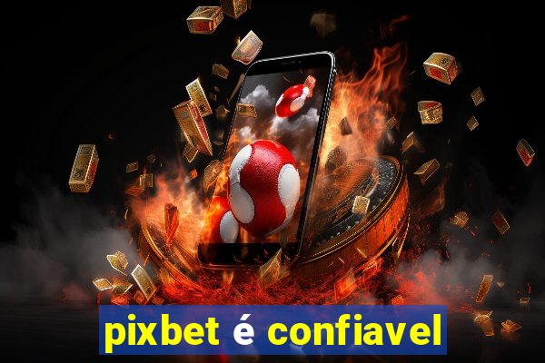 pixbet é confiavel