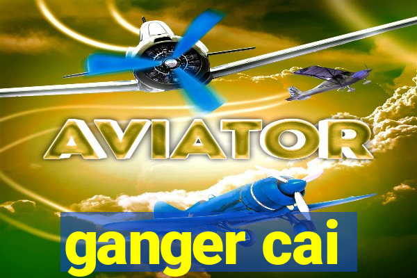 ganger cai